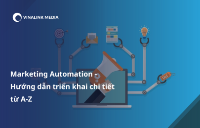 Marketing Automation - Hướng dẫn triển khai chi tiết từ A-Z